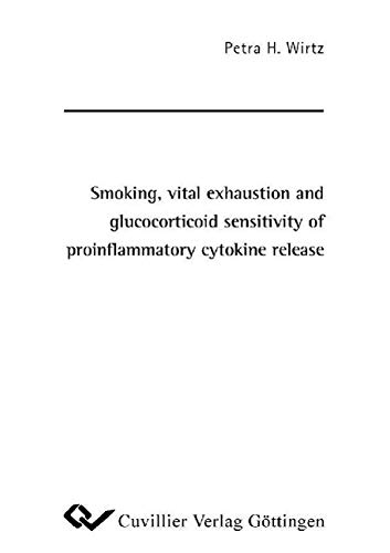 Beispielbild fr Smoking, vital exhaustion and glucocorticoid sensitivity of proinflammatory cytokine release Cross-sectional studies in apparently healthy male employees of the manufacturing industry zum Verkauf von Buchpark