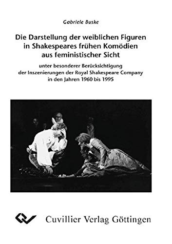 9783898735803: Die Darstellung der weiblichen Figuren in Shakespeares frhen Komdien aus feministischer Sicht: - unter besonderer Bercksichtigung der ... Company in den Jahren 1960 bis 1995