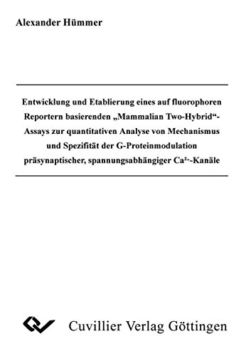 9783898736763: Entwicklung und Etablierung eines auf flourophoren Reportern basierende Mammalian Two-Hybrid -Assays zur quantitatinven Analyse von Mechanismus und Spezifitt der G-Proteinmodulation prsynaptischer, spannungsabhngiger Ca2+-Kanle