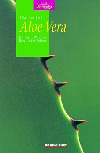 Aloe Vera. Heilen, Pflegen, Bewusster leben - Eick, Elke van