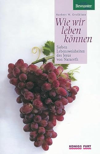 9783898750790: Wie wir leben knnen. Sieben Lebensweisheiten des Jesus von Nazareth