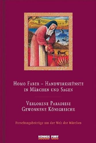 Homo faber - Handwerkskünste in Märchen und Sagen; Verlorene Paradiese - gewonnene Königreiche; [...