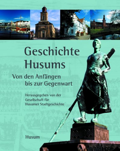 Geschichte Husums. Von den Anfängen bis zur Gegenwart. Schriften der Gesellschaft für Husumer Sta...