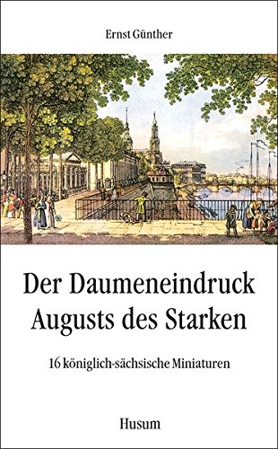 9783898761536: Der Daumeneindruck Augusts des Starken: 16 kniglich-schsische Miniaturen