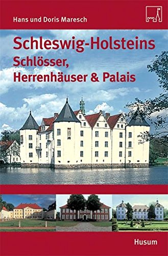 Schleswig-Holsteins Schlösser und Herrenhäuser und Palais - Maresch, Hans, Maresch, Doris