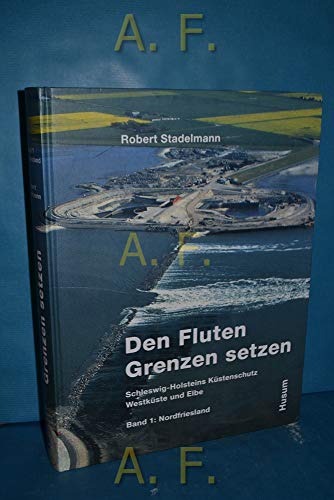 Beispielbild fr Den Fluten Grenzen setzen. Schleswig-Holsteins Kstenschutz. Westkste und Elbe. Band 1: Nordfriesland. zum Verkauf von Rhein-Hunsrck-Antiquariat Helmut Klein