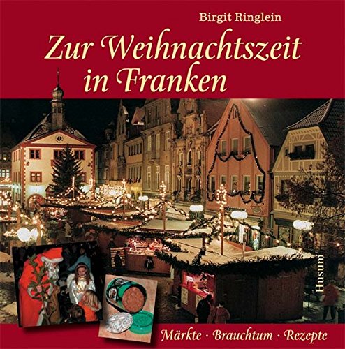 Beispielbild fr Zur Weihnachtszeit in Franken: Mrkte - Brauchtum - Rezepte zum Verkauf von medimops