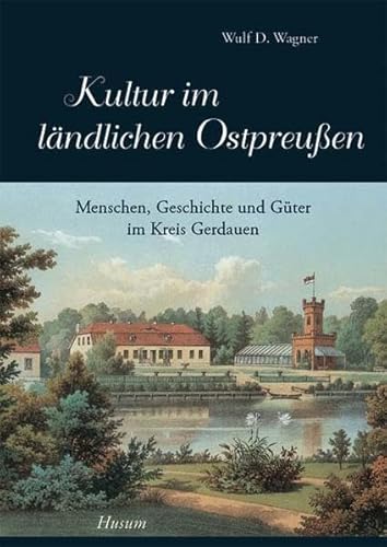 9783898763561: Kultur im lndlichen Ostpreuen: Menschen, Geschichte und Gter im Kreis Gerdauen