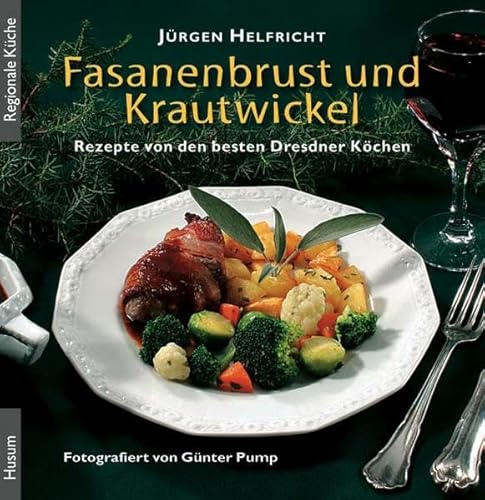9783898763868: Fasanenbrust und Krautwickel: Rezepte von den besten Dresdner Kchen