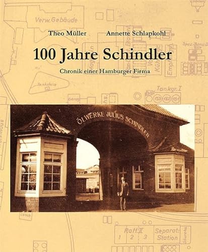 100 Jahre Schindler : Chronik einer Hamburger Firma. [Hrsg.: H-&-R-Ölwerke Schindler GmbH]. Theo Müller ; Annette Schlapkohl - Müller, Theo und Annette Schlapkohl