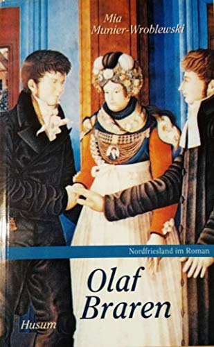 Nordfriesland im Roman, Band 4: Olaf Braren: Ein Menschenleben zwischen Wunsch und Wirklichkeit, Roman - Arno, Bammé, Steensen Thomas Institut Nordfriesisches u. a.