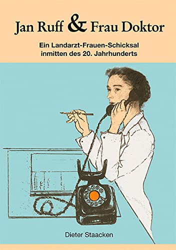 9783898765022: Jan Ruff & Frau Doktor: Ein Landarzt-Frauen-Schicksal inmitten des 20. Jahrhunderts