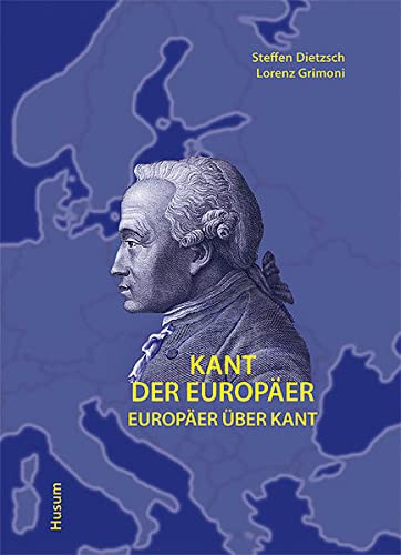 Kant der Europäer : Europäer über Kant ; [Begleitbuch zur Ausstellung 