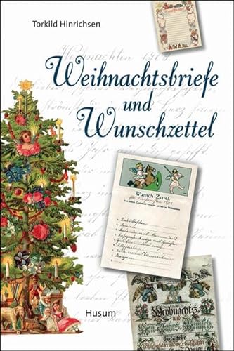 Weihnachtsbriefe und Wunschzettel: Vom 18. Jahrhundert bis heute - Torkild Hinrichsen