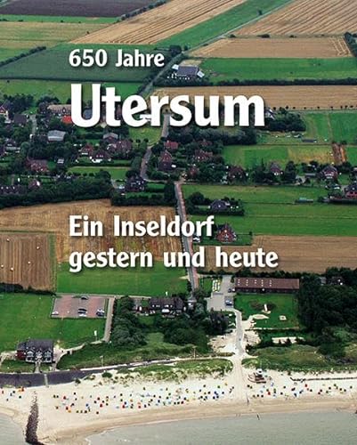 650 Jahre Utersum : Ein Inseldorf gestern und heute - Karl H. Lorenzen