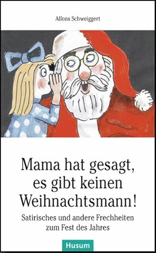 Beispielbild fr Mama hat gesagt, es gibt keinen Weihnachtsmann!: Satirisches und andere Frechheiten zum Fest des Jahres zum Verkauf von medimops