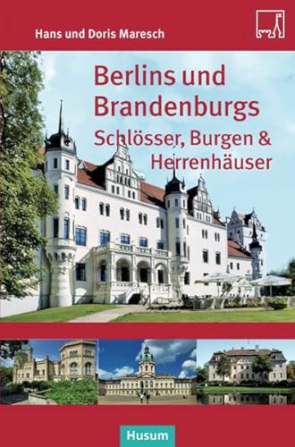 Berlins und Brandenburgs Schlösser, Burgen und Herrenhäuser - Hans Maresch