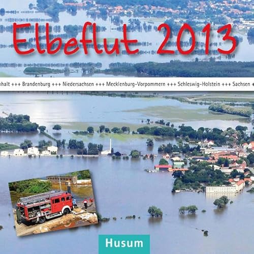 Stock image for Elbeflut 2013: in Sachsen, Sachsen-Anhalt, Brandenburg, Niedersachsen, Mecklenburg-Vorpommern und Schleswig-Holstein for sale by WorldofBooks