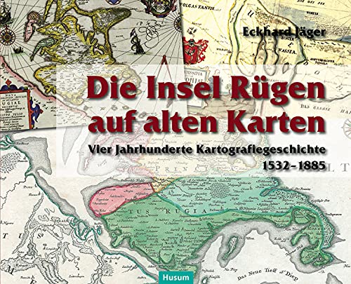 Die Insel Rügen auf alten Karten. Vier Jahrhunderte Kartografiegeschichte 1532-1885. - Jäger, Eckhard
