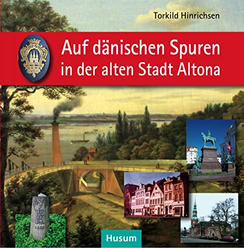 9783898767583: Auf dnischen Spuren in der alten Stadt Altona: Wegbegleiter zu Resten einmaliger stdtischer Kultur 1664-1864