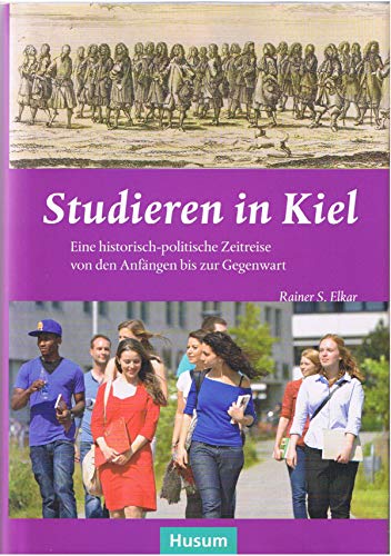 Stock image for Studieren in Kiel: Eine historische-politische Zeitreise von den Anfngen bis zur Gegenwart for sale by medimops