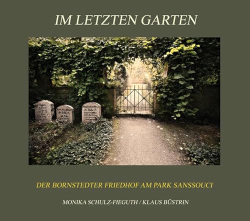 9783898768047: Im letzten Garten: Ein fotografischer und literarischer Spaziergang ber den historischen Bornstedter Friedhof in Potsdam