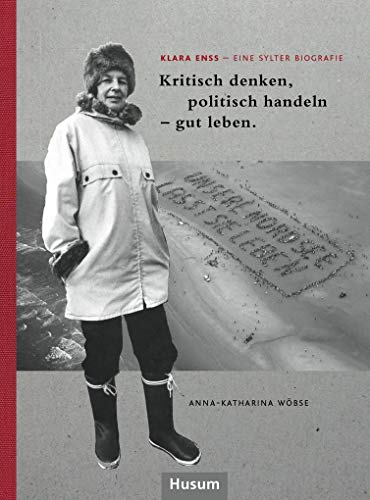 Stock image for Klara Enss - eine Sylter Biografie: Kritisch denken, politisch handeln - gut leben for sale by medimops