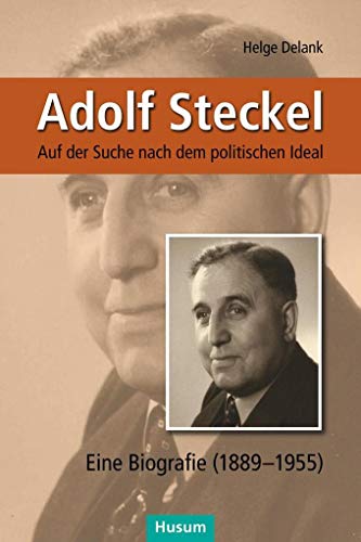 Beispielbild fr Adolf Steckel Auf der Suche nach dem politischen Ideal. Eine Biografie (1889 1955) zum Verkauf von Buchpark