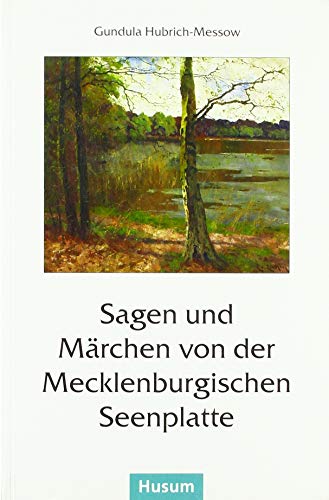 Sagen und Märchen von der Mecklenburgischen Seenplatte - Gundula Hubrich-Messow