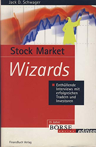 Stock Market Wizards: Enthüllende Interviews mit erfolgreichen Tradern und Interviewern Schwager, Jack D. - Jack D Schwager