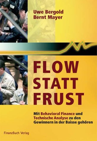 Beispielbild fr Flow statt Frust. Mit Behavioral Finance und Technische Analyse zu den Gewinnern in der Baisse gehren. zum Verkauf von Antiquariat Bcherkeller