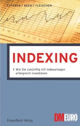 Beispielbild fr Indexing. Wie Sie zuknftig mit Indexanlagen erfolgreich investieren. (Gebundene Ausgabe) von Robert Beer, Alexander Etterer, Prof. Dr. Klaus Fleischer Asset-Allocation Indexfonds Indexzertifikate Exchange Traded Funds Enhanced Traded Funds ETF Brse Aktien Zertifikate Fonds Finanzmarkt Kapitalmarkt Dividenden zum Verkauf von BUCHSERVICE / ANTIQUARIAT Lars Lutzer