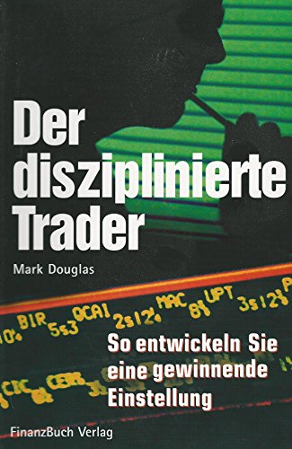 Imagen de archivo de Der disziplinierte Trader: So entwickeln Sie eine gewinnbringende Einstellung Mark Douglas a la venta por BUCHSERVICE / ANTIQUARIAT Lars Lutzer