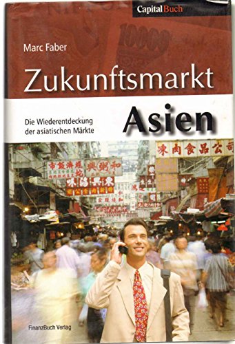 Beispielbild fr Zukunftsmarkt Asien: Die Entdeckung der asiatischen Mrkte: Die Wiederentdeckung der asiatischen Mrkte zum Verkauf von medimops