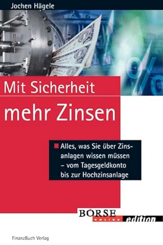 Stock image for Mit Sicherheit mehr Zinsen: Alles was Sie ber Zinsanlage wissen mssen: Alles, was Sie ber Zinsanlagen wissen mssen - vom Tagesgeldkonto bis zur Hochzinsanlage for sale by medimops