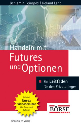 Handeln mit Futures und Optionen. Grundlagen - Strategien - Chancen - Feingold, Benjamin, Lang, Roland