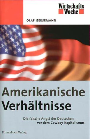 Imagen de archivo de Amerikanische Verhltnisse: Die falsche Angst der Deutschen vor dem Cowboy-Kapitalismus a la venta por Versandantiquariat Felix Mcke