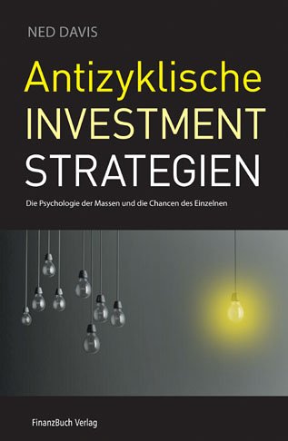 Antizyklische Investmentstrategien : die Psychologie der Massen und die Chancen des Einzelnen - Davis, Ned