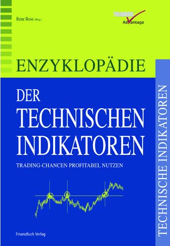 Stock image for Enzyklopdie der Technischen Indikatoren. Trading-Chancen profitabel nutzen Aktienanalyse Brse Brsenhandel Trader Trading Handelssysteme Elliott-Wave-Technik ADX ZigZag Indikatoren Sentiment Fibonacci Kagi Renko Three-Line Break-Charts Point & Figure Neuronale Netze Heikin-Ashi-Methode Rene Rose for sale by BUCHSERVICE / ANTIQUARIAT Lars Lutzer