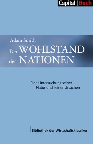 9783898791403: Der Wohlstand der Nationen. Eine Untersuchung seiner Natur und seiner Ursachen (CAPITAL - Bibliothek der Wirtschaftsklassiker)