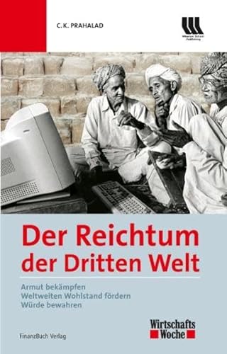 Stock image for Der Reichtum der dritten Welt: Armut bekmpfen - Weltweiten Wohlstand frdern - Wrde bewahren: Armut bekmpfen, Wohlstand frdern, Wrde bewahren for sale by medimops