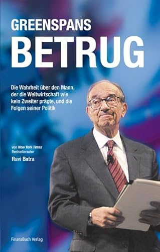 Stock image for Greenspans Betrug: Die Wahrheit ber den Mann, der die Weltwirtschaft wie kein zweiter prgte, und die Folgen seiner Politik for sale by medimops