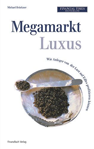 Stock image for Megamarkt Luxus: Wie Anleger von der Lust auf Edles profitieren knnen for sale by Ammareal
