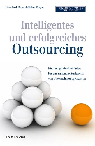 Stock image for Intelligentes und erfolgreiches Outsourcing: Ein kompakter Leitfaden fr das rationale Auslagern von Unternehmensprozessen for sale by medimops