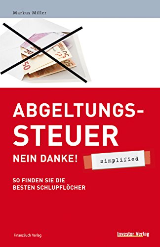 Abgeltungssteuer - Nein danke! - simplified: So finden die besten Schlupflöcher - Miller, Markus