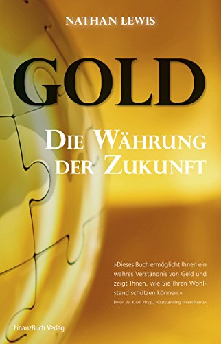 Stock image for Gold: Die hrteste Whrung der Welt: Die Whrung der Zukunft for sale by medimops