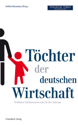 Beispielbild fr Tchter der deutschen Wirtschaft: Weiblicher Familiennachwuchs fr die Chefetage zum Verkauf von medimops