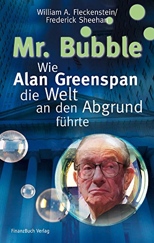 Stock image for Mr. Bubble: Wie Alan Greenspan die Welt an den Abgrund fhrte for sale by medimops