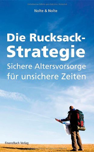 9783898794282: Die Rucksack-Strategie: Sichere Altersvorsorge in unsicheren Zeiten