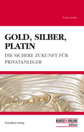 Beispielbild fr Gold, Silber, Platin: Der sichere Hafen fr Privatanleger: Mehr Sicherheit fr den Privatanleger zum Verkauf von medimops